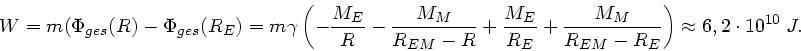 \begin{displaymath}
W = m (\Phi_{ges}(R) - \Phi_{ges}(R_{E}) = m \gamma \left(
-...
...c{M_{M}}{R_{EM}-R_{E}} \right) \approx 6,2 \cdot 10^{10} \; J.
\end{displaymath}