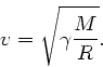 \begin{displaymath}
v = \sqrt{\gamma \frac{M}{R}}.
\end{displaymath}