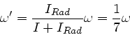 \begin{displaymath}
\omega' = \frac{I_{Rad}}{I + I_{Rad}} \omega = \frac{1}{7} \omega
\end{displaymath}