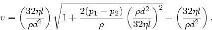 \begin{displaymath}
v = \left(\frac{32 \eta l}{\rho d^{2}} \right) \sqrt{ 1 +
\f...
...l} \right)^{2}}
- \left( \frac{32 \eta l}{\rho d^{2}} \right).
\end{displaymath}