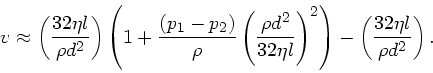 \begin{displaymath}
v \approx \left( \frac{32 \eta l}{\rho d^{2}} \right) \left(...
...ght)^{2}
\right) - \left( \frac{32\eta l}{\rho d^{2}} \right).
\end{displaymath}