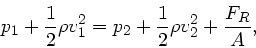 \begin{displaymath}
p_{1} + \frac{1}{2} \rho v_{1}^{2} = p_{2} + \frac{1}{2} \rho v_{2}^{2}
+ \frac{F_{R}}{A},
\end{displaymath}