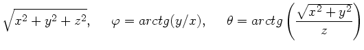 $\displaystyle \sqrt{x^{2}+y^{2}+z^{2}}, \; \; \; \; \;
\varphi = arctg(y/x), \; \; \; \; \;
\theta = arctg \left( \frac{\sqrt{x^{2}+y^{2}}}{z} \right)$