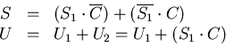 \begin{displaymath}\begin{array}{ccl}
S &=& (S_{1} \cdot \overline{C}) + (\overl...
...) \\
U &=& U_{1} + U_{2} = U_{1} + (S_{1} \cdot C) \end{array}\end{displaymath}